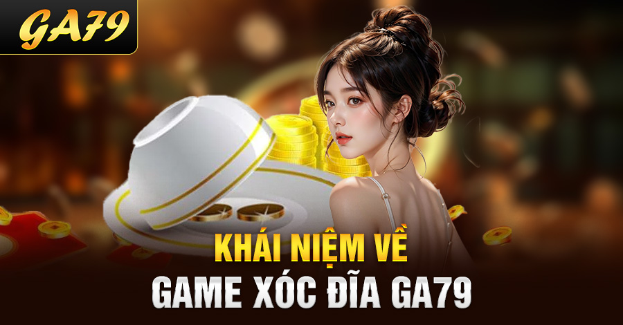 Khái niệm về game xóc đĩa Ga79