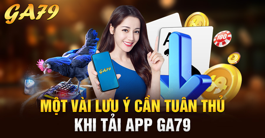 Một vài lưu ý cần tuân thủ khi tải app Ga79