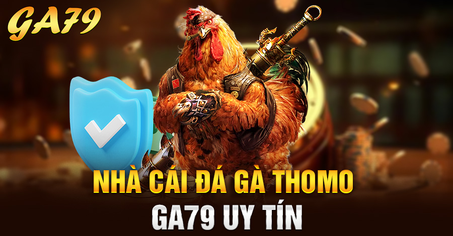 Nhà cái đá gà Thomo Ga79 uy tín