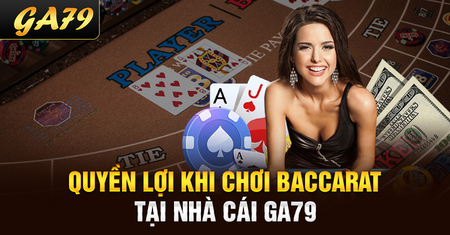 Quyền lợi khi chơi baccarat tại nhà cái Ga79