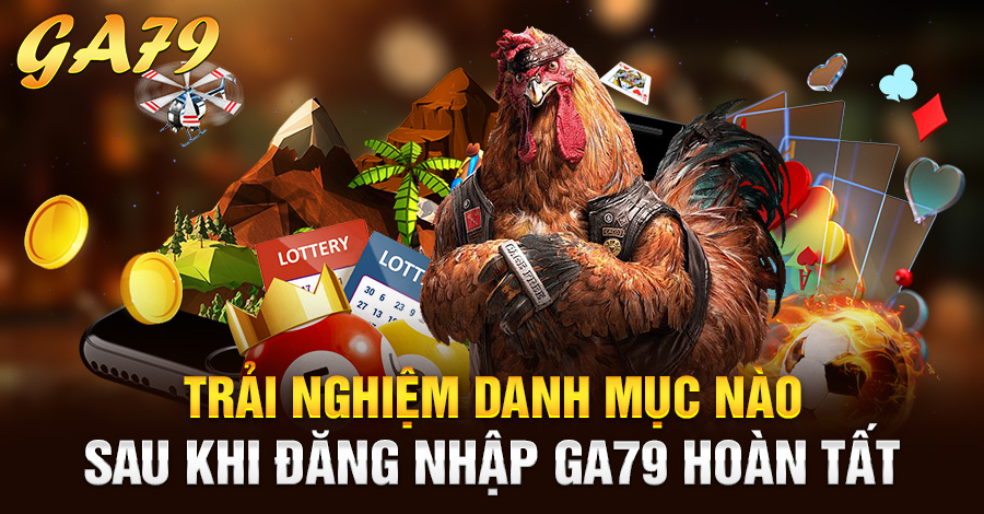 Trải nghiệm danh mục nào sau khi đăng nhập Ga79 hoàn tất